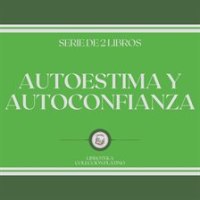 Autoestima y Autoconfianza (Serie de 2 Libros) by Libroteka